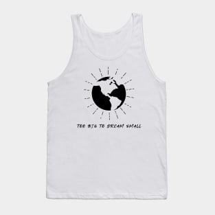 "To Big To Dream Small" Tank Top